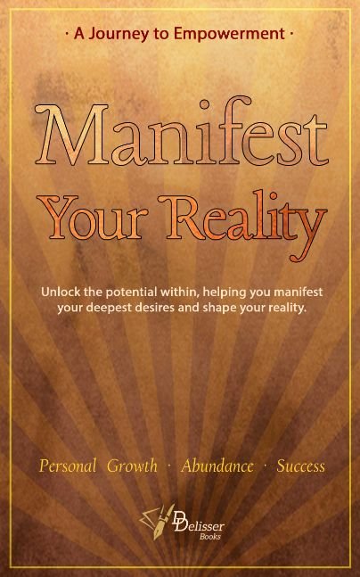 Manifest Your Reality - A Journey to Empowerment