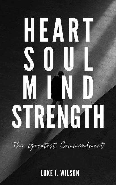 Heart Soul Mind Strength: The Greatest Commandment