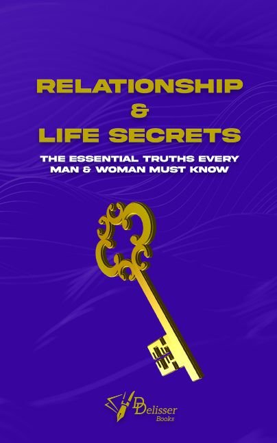 Relationship and Life Secrets: The Essential Truths Every Man & Woman Must Know.