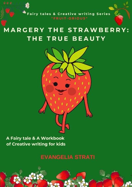 Margery the Strawberry: The true beauty: A Fairy tale &amp; A Workbook of Creative writing for kids (Fairy tales &amp; Creative writing Series "FRUIT-ORIOUS")
