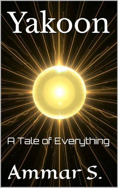 Yakoon: A Tale of Everything by Ammar S.