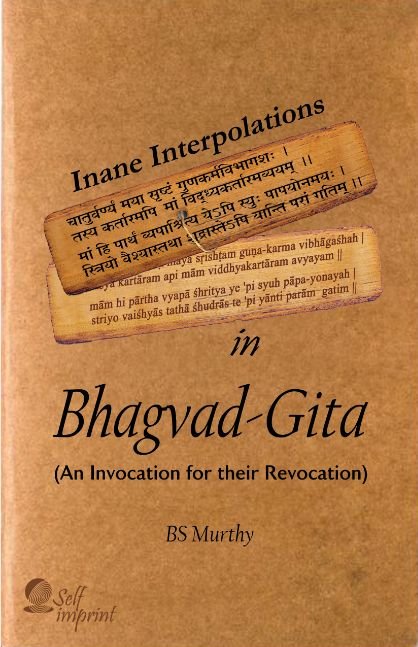 Inane Interpolations in Bhagvad-Gita (An Invocation for their Revocation)