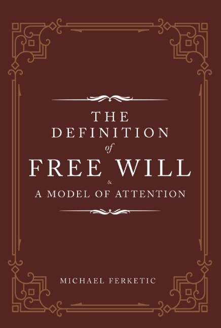 The Definition of Free Will & A Model of Attention